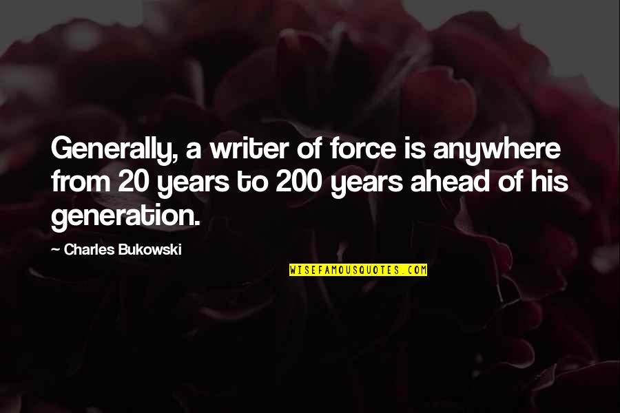 Milion R Mezi N Mi Quotes By Charles Bukowski: Generally, a writer of force is anywhere from Milion R Mezi N Mi Quotes By Charles Bukowski: Generally, a writer of force is anywhere from