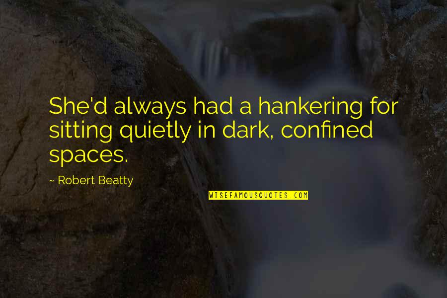 Milions Quotes By Robert Beatty: She'd always had a hankering for sitting quietly