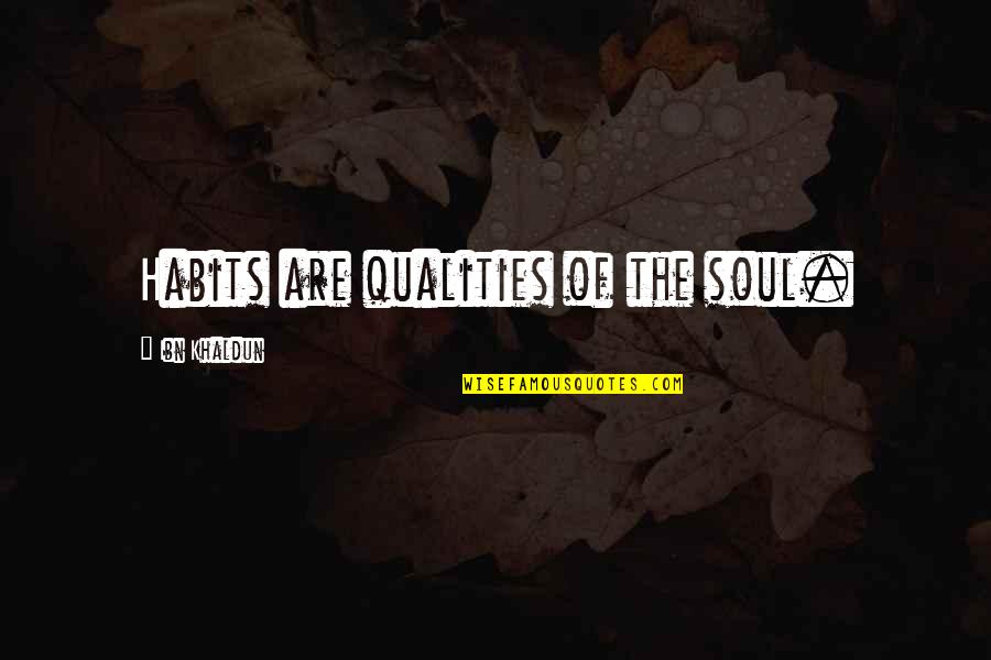 Miliony Monet Quotes By Ibn Khaldun: Habits are qualities of the soul. Miliony Monet Quotes By Ibn Khaldun: Habits are qualities of the soul.