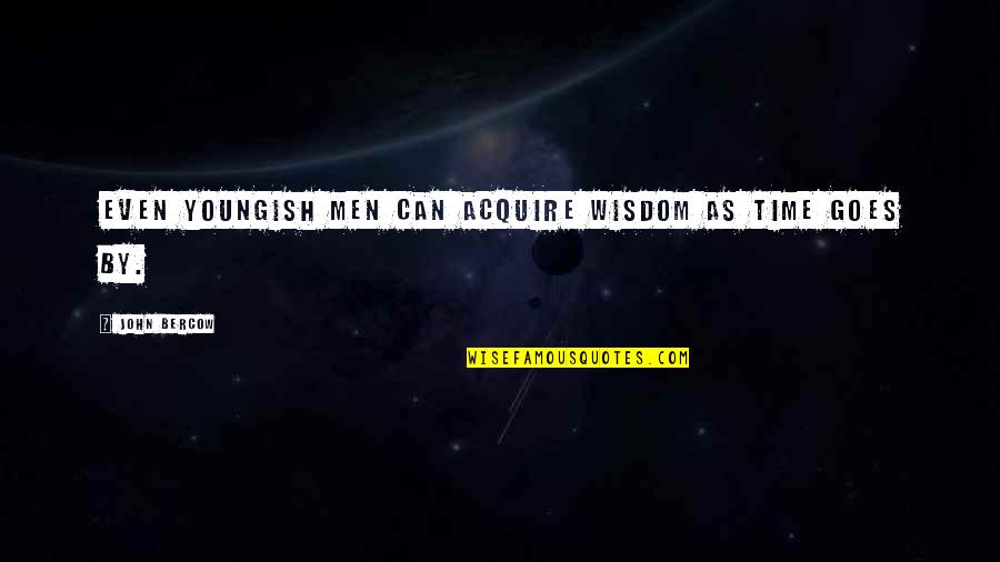 Miliony R Z Quotes By John Bercow: Even youngish men can acquire wisdom as time Miliony R Z Quotes By John Bercow: Even youngish men can acquire wisdom as time