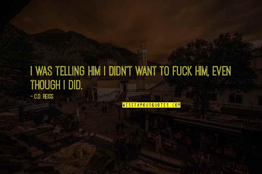 Milioto Construction Quotes By C.D. Reiss: I was telling him I didn't want to