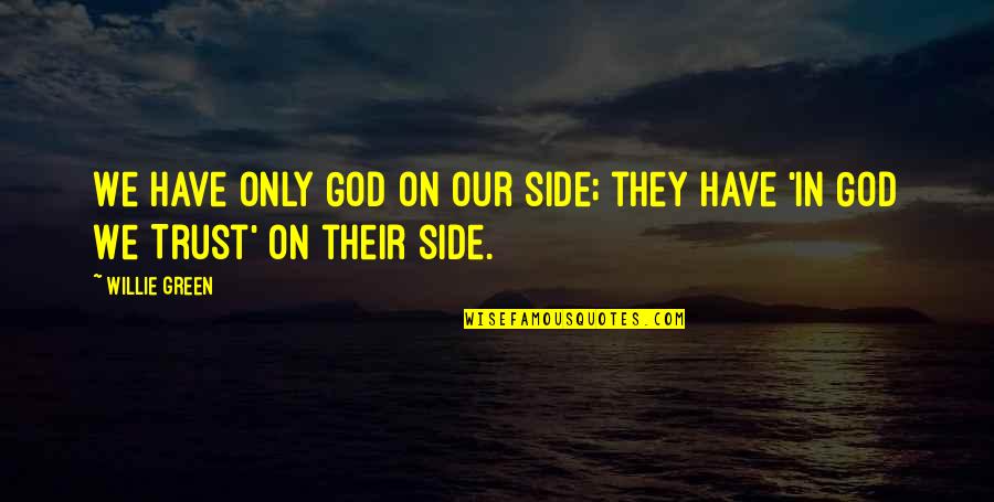 Milis Flatwork Quotes By Willie Green: We have only God on our side; they