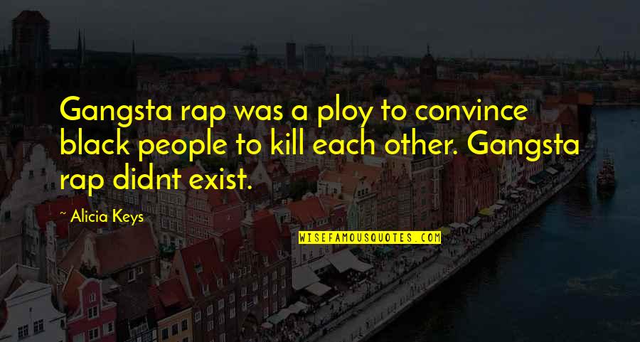 Milisegundos A Minutos Quotes By Alicia Keys: Gangsta rap was a ploy to convince black