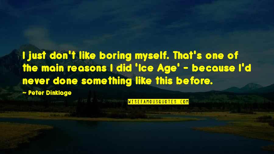 Milisegundos Simbologia Quotes By Peter Dinklage: I just don't like boring myself. That's one