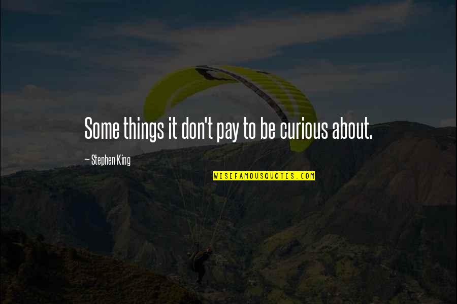 Milisegundos Simbologia Quotes By Stephen King: Some things it don't pay to be curious
