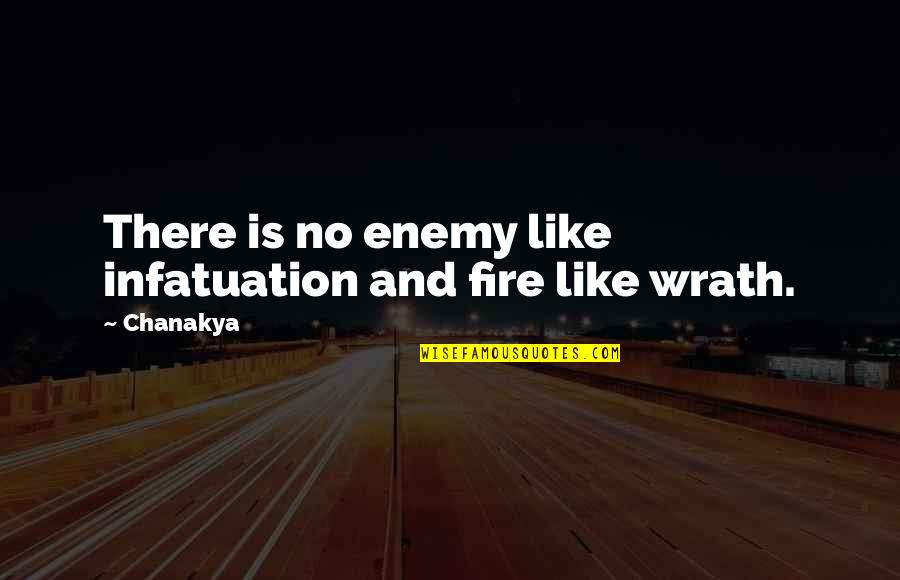 Milisia Quotes By Chanakya: There is no enemy like infatuation and fire