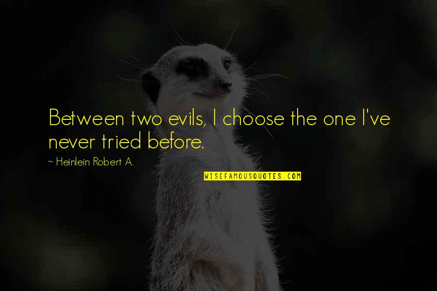 Militaire Quotes By Heinlein Robert A.: Between two evils, I choose the one I've