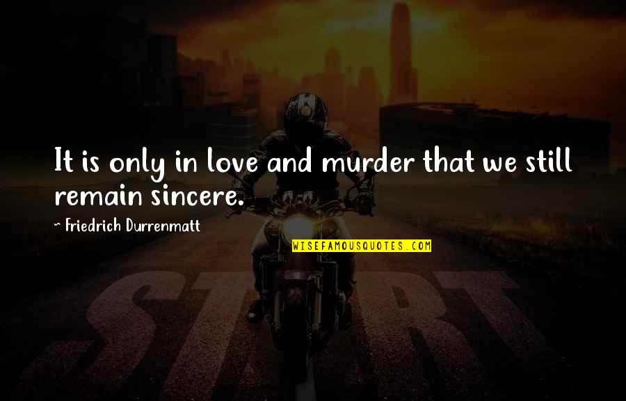 Militant Atheism Quotes By Friedrich Durrenmatt: It is only in love and murder that