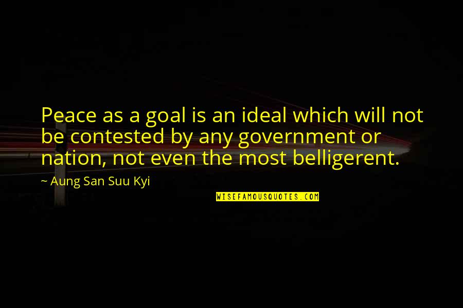 Militant Feminist Quotes By Aung San Suu Kyi: Peace as a goal is an ideal which