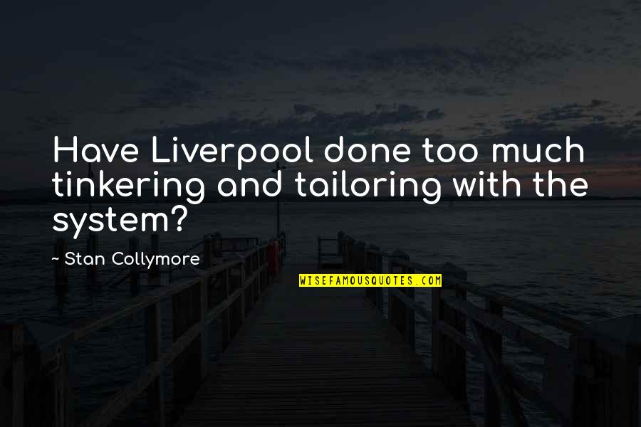 Militante Family Tree Quotes By Stan Collymore: Have Liverpool done too much tinkering and tailoring