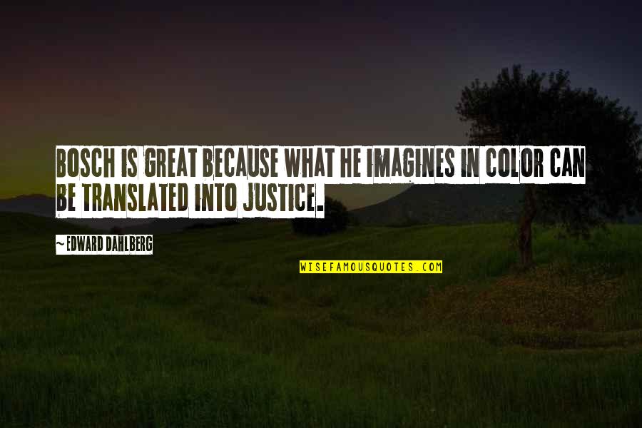 Militaries Of Star Quotes By Edward Dahlberg: Bosch is great because what he imagines in