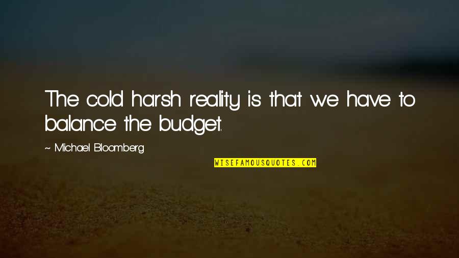 Militaries Of Star Quotes By Michael Bloomberg: The cold harsh reality is that we have Militaries Of Star Quotes By Michael Bloomberg: The cold harsh reality is that we have