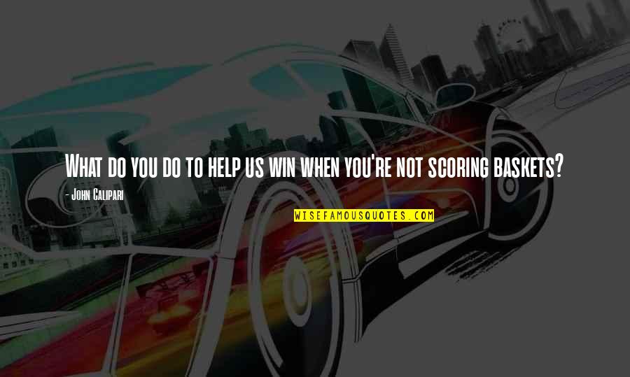 Militaries Of The World Quotes By John Calipari: What do you do to help us win Militaries Of The World Quotes By John Calipari: What do you do to help us win
