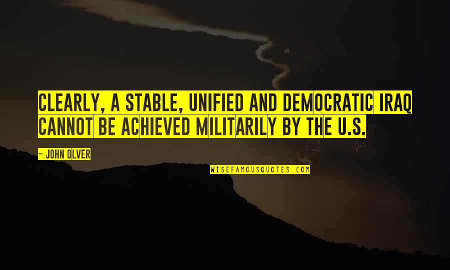 Militarily Quotes By John Olver: Clearly, a stable, unified and democratic Iraq cannot