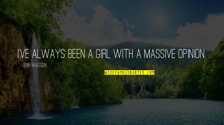 Militarily Synonym Quotes By Erin Wasson: I've always been a girl with a massive Militarily Synonym Quotes By Erin Wasson: I've always been a girl with a massive