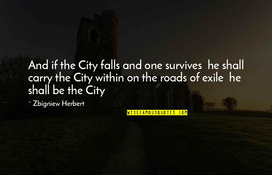Militarised Quotes By Zbigniew Herbert: And if the City falls and one survives