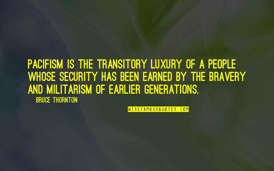 Militarism Quotes By Bruce Thornton: Pacifism is the transitory luxury of a people