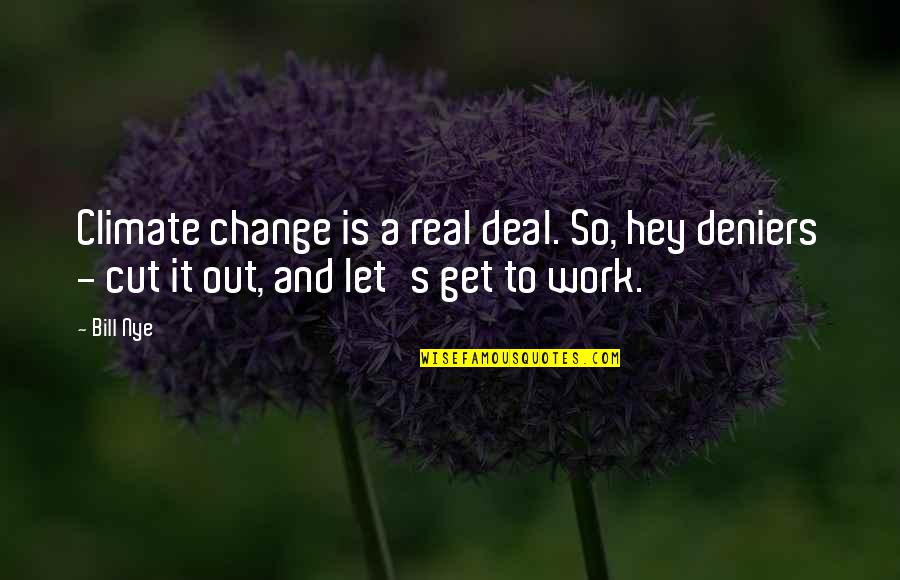 Militarization Of Law Quotes By Bill Nye: Climate change is a real deal. So, hey