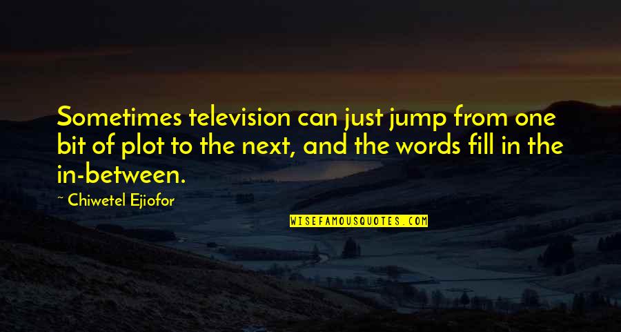Military Advancement Quotes By Chiwetel Ejiofor: Sometimes television can just jump from one bit Military Advancement Quotes By Chiwetel Ejiofor: Sometimes television can just jump from one bit