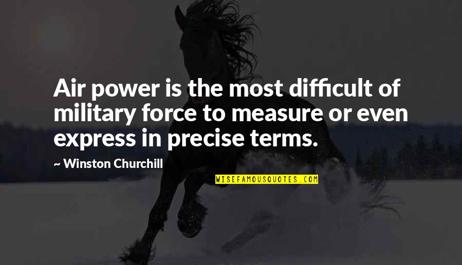 Military Air Power Quotes By Winston Churchill: Air power is the most difficult of military