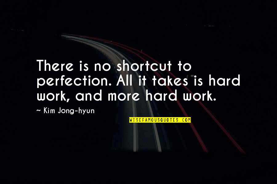 Military Aircraft Quotes By Kim Jong-hyun: There is no shortcut to perfection. All it