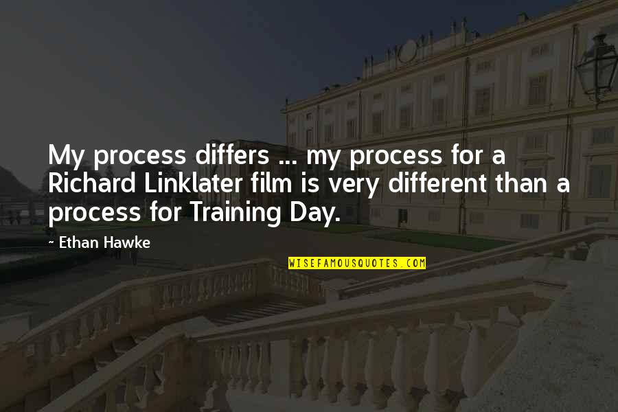 Military Branch Quotes By Ethan Hawke: My process differs ... my process for a