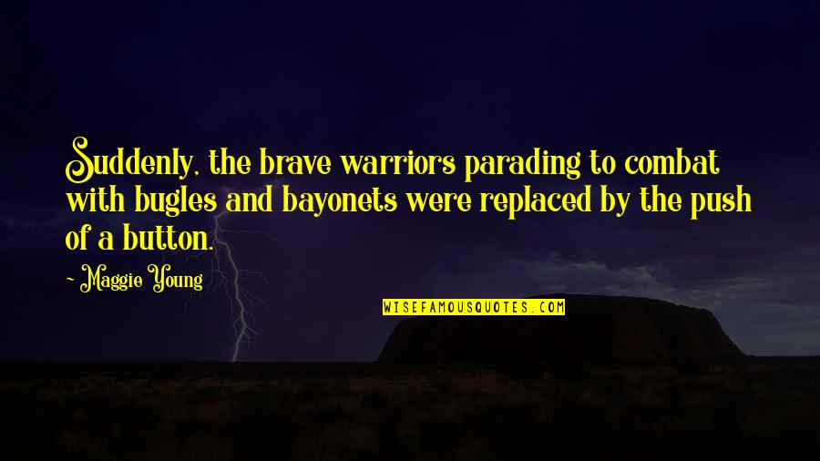 Military Brave Quotes By Maggie Young: Suddenly, the brave warriors parading to combat with