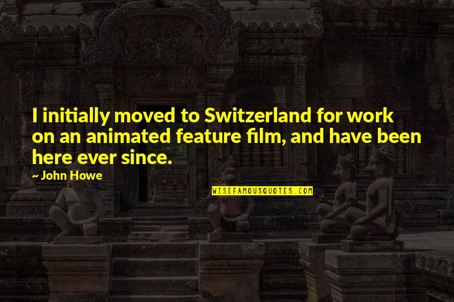 Military Brotherhood Quotes By John Howe: I initially moved to Switzerland for work on