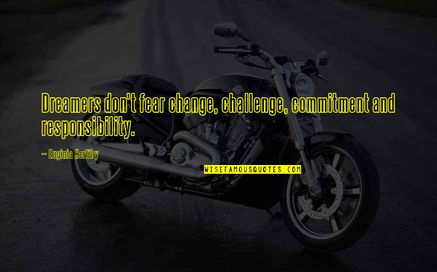 Military Budget Quotes By Euginia Herlihy: Dreamers don't fear change, challenge, commitment and responsibility. Military Budget Quotes By Euginia Herlihy: Dreamers don't fear change, challenge, commitment and responsibility.