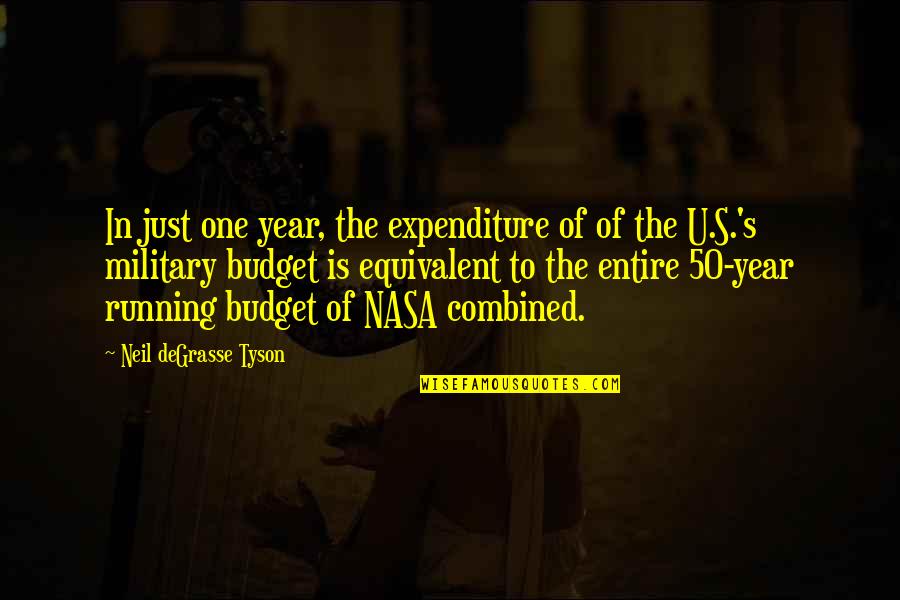 Military Budget Quotes By Neil DeGrasse Tyson: In just one year, the expenditure of of Military Budget Quotes By Neil DeGrasse Tyson: In just one year, the expenditure of of