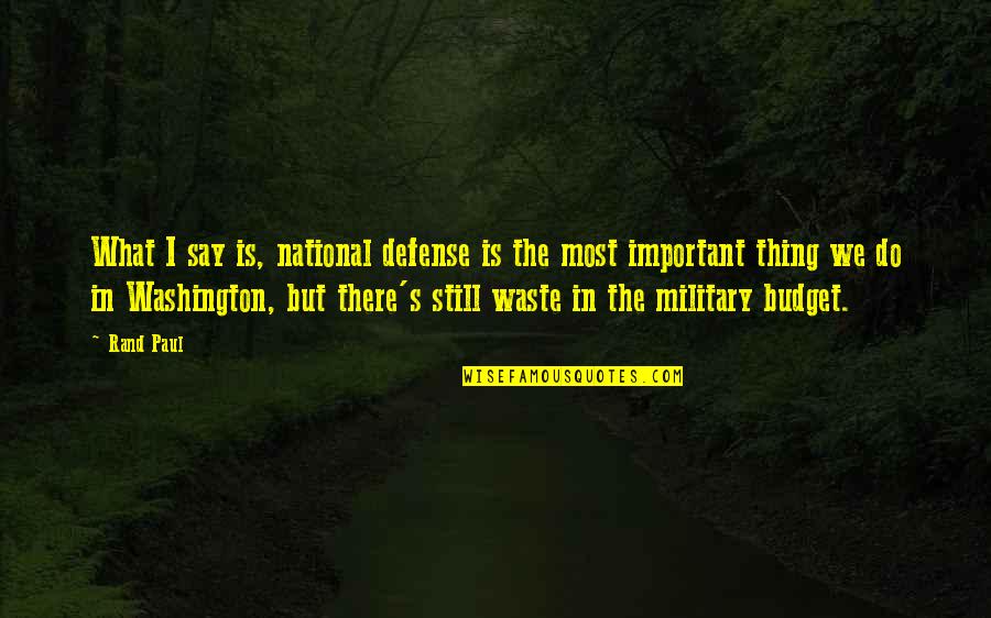 Military Budget Quotes By Rand Paul: What I say is, national defense is the Military Budget Quotes By Rand Paul: What I say is, national defense is the