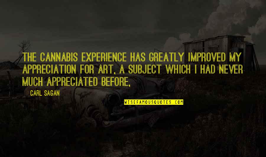 Military Communications Quotes By Carl Sagan: The cannabis experience has greatly improved my appreciation