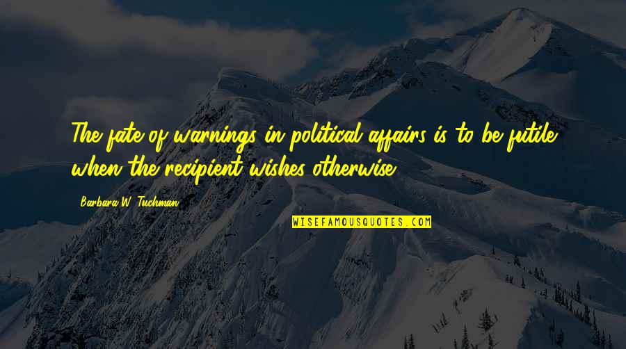 Military Complacency Quotes By Barbara W. Tuchman: The fate of warnings in political affairs is Military Complacency Quotes By Barbara W. Tuchman: The fate of warnings in political affairs is