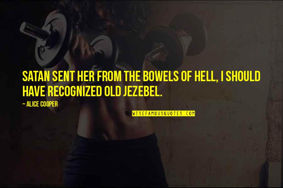 Military Comrade Quotes By Alice Cooper: Satan sent her from the bowels of hell,