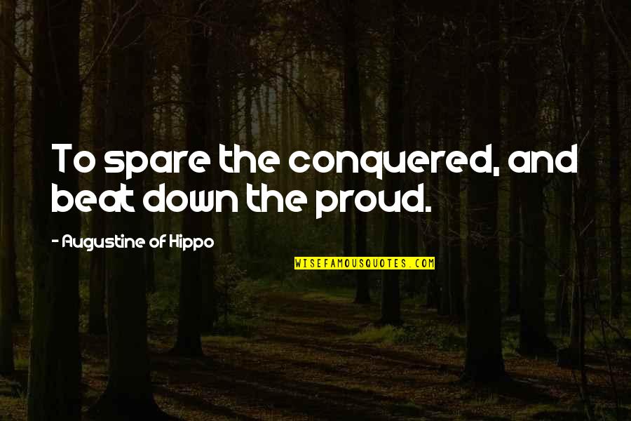 Military Defence Quotes By Augustine Of Hippo: To spare the conquered, and beat down the