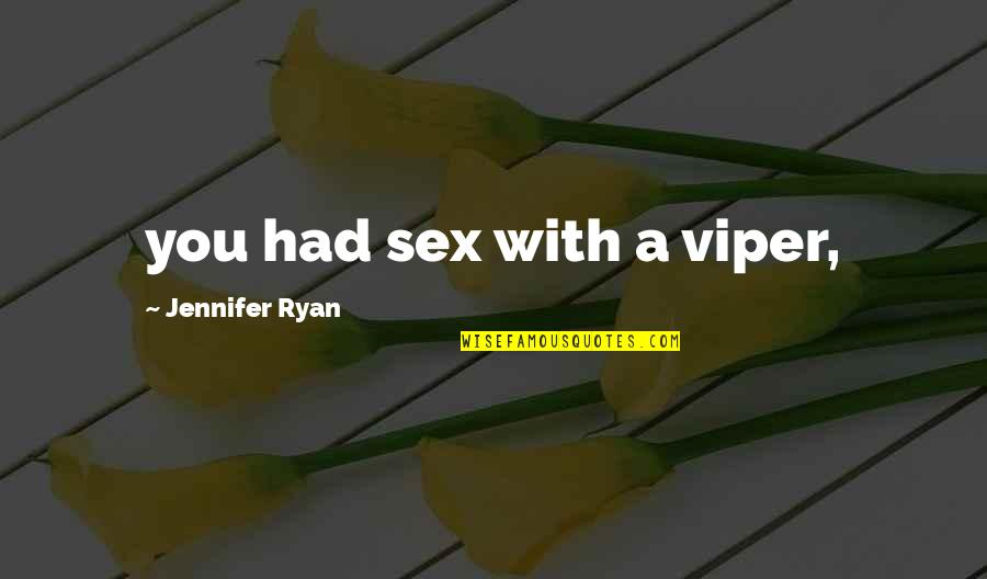 Military Defence Quotes By Jennifer Ryan: you had sex with a viper,