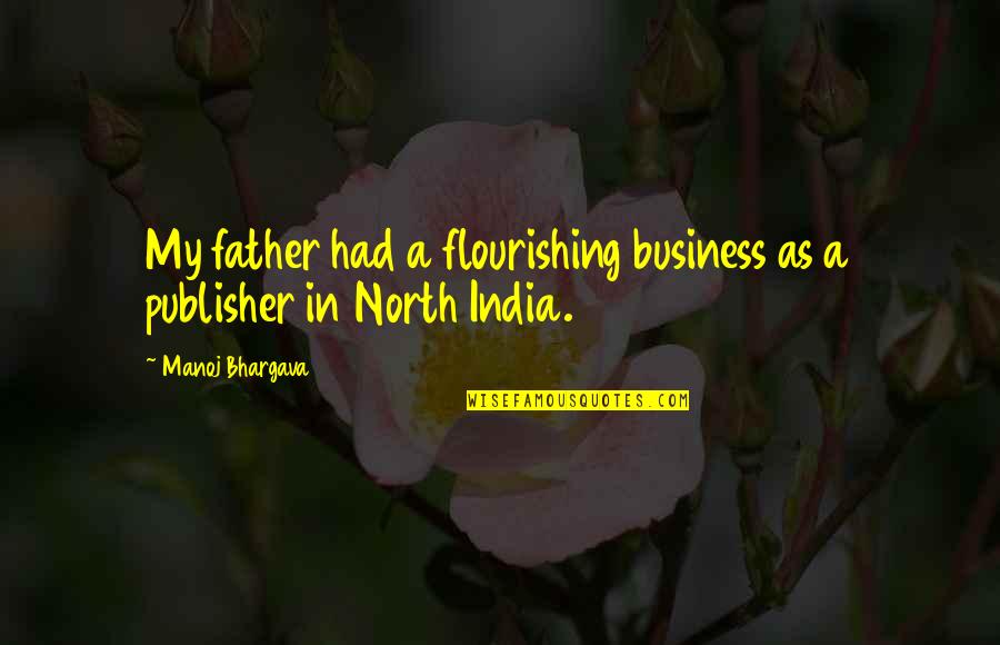 Military Discharge Quotes By Manoj Bhargava: My father had a flourishing business as a