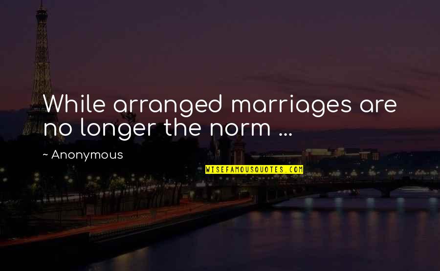 Military Dog Tag Love Quotes By Anonymous: While arranged marriages are no longer the norm