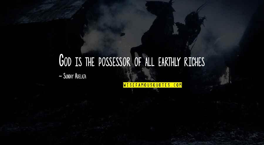 Military Dog Tags Quotes By Sunday Adelaja: God is the possessor of all earthly riches