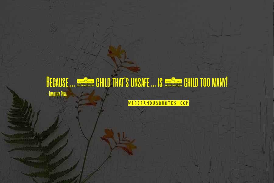 Military Engineers Quotes By Timothy Pina: Because ... 1 child that's unsafe ... is Military Engineers Quotes By Timothy Pina: Because ... 1 child that's unsafe ... is