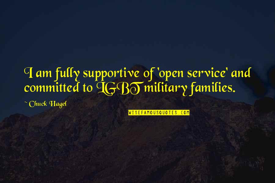 Military Families Quotes By Chuck Hagel: I am fully supportive of 'open service' and