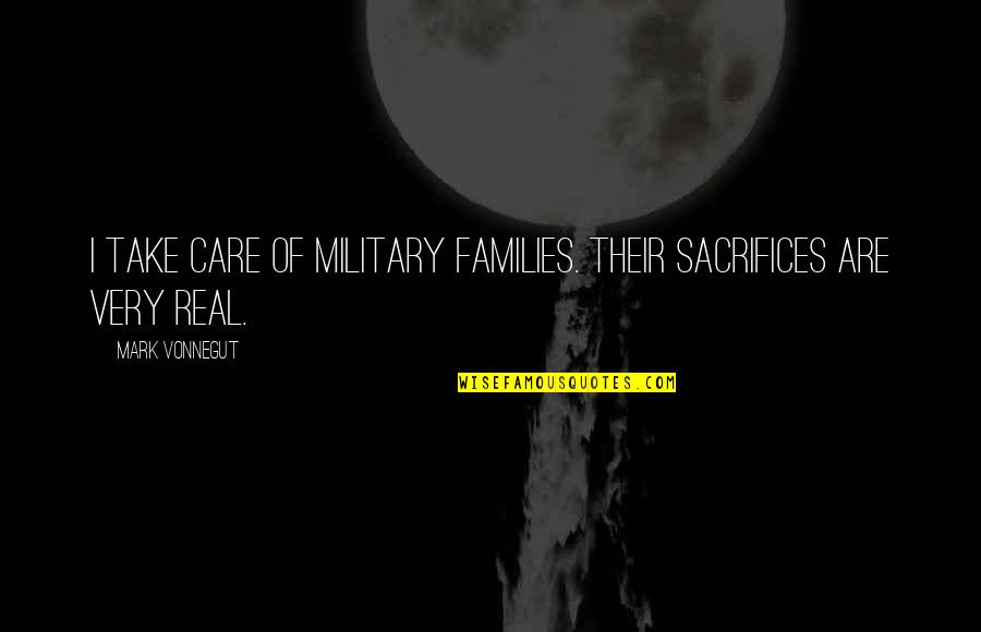 Military Families Quotes By Mark Vonnegut: I take care of military families. Their sacrifices