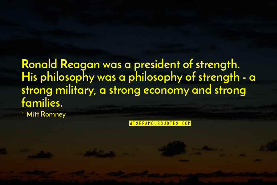 Military Families Quotes By Mitt Romney: Ronald Reagan was a president of strength. His