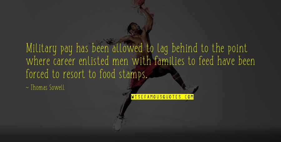 Military Families Quotes By Thomas Sowell: Military pay has been allowed to lag behind Military Families Quotes By Thomas Sowell: Military pay has been allowed to lag behind