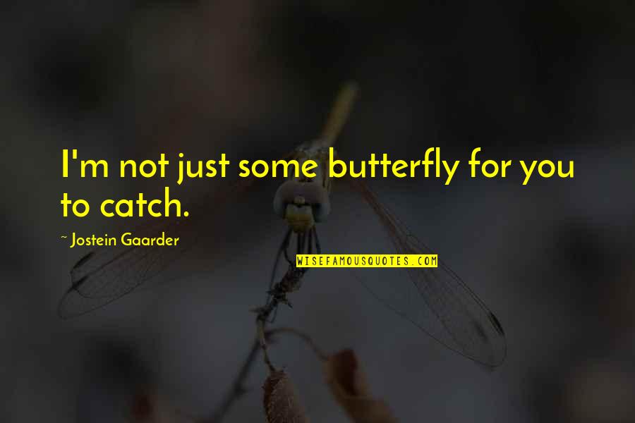 Military Family Strength Quotes By Jostein Gaarder: I'm not just some butterfly for you to