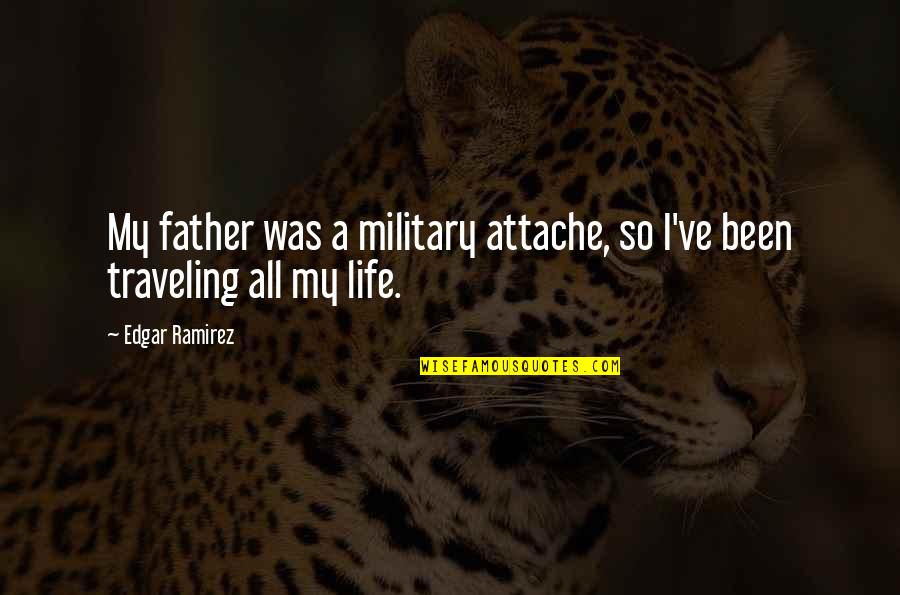 Military Father Quotes By Edgar Ramirez: My father was a military attache, so I've