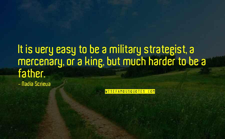 Military Father Quotes By Nadia Scrieva: It is very easy to be a military