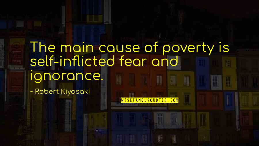 Military Fathers Quotes By Robert Kiyosaki: The main cause of poverty is self-inflicted fear