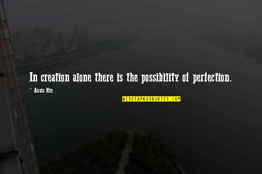 Military Flexing Quotes By Anais Nin: In creation alone there is the possibility of