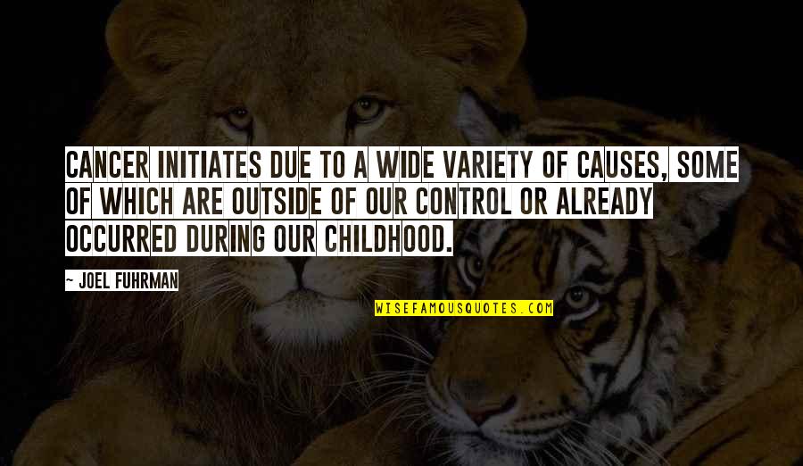 Military Followership Quotes By Joel Fuhrman: Cancer initiates due to a wide variety of Military Followership Quotes By Joel Fuhrman: Cancer initiates due to a wide variety of